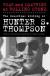 Hunter Stockton Thompson Biography, Student Essay, Encyclopedia Article, and Literature Criticism