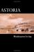 Astoria, or, anecdotes of an enterprise beyond the Rocky Mountains eBook by Washington Irving