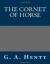The Cornet of Horse eBook by G. A. Henty
