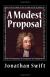 A Modest Proposal Student Essay, Encyclopedia Article, Study Guide, and Literature Criticism by Jonathan Swift