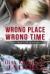 "wrong Place, Wrong Time" Student Essay