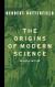 The Origins of Modern Science Student Essay and Encyclopedia Article