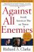 Summary and Review of Against All Enemies by Richard A. Clark Student Essay, Study Guide, and Lesson Plans by Richard A. Clarke