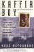 Kaffir Boy: the True Story of a Black Youth's Coming of Age in Apartheid South Africa - Mark Mathabane - 1986 Student Essay, Encyclopedia Article, and Study Guide by Mark Mathabane
