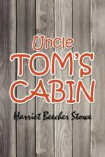 Uncle Tom's Cabin or, Life among the Lowly by Harriet Beecher Stowe