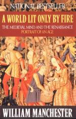A World Lit Only by Fire: The Medieval Mind and the Renaissance: Portrait of an Age by William Manchester