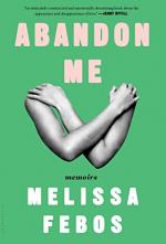 Abandon Me by Melissa Febos