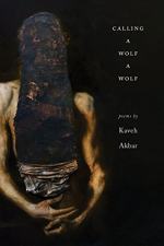 Calling a Wolf a Wolf by Kaveh Akbar