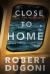 Close to Home Study Guide by Robert Dugoni