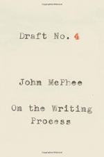Draft No. 4: On the Writing Process by John McPhee