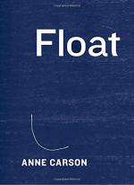 Float  by Anne Carson