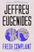 Fresh Complaint Study Guide by Eugenides, Jeffrey