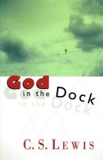 God in the Dock; Essays on Theology and Ethics by C. S. Lewis