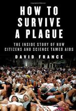 How to Survive a Plague: The Inside Story of How Citizens and Science Tamed AIDS by David France