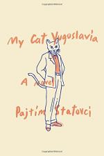 My Cat Yugoslavia: A Novel by Pajtim Statovci