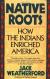 Native Roots: How the Indians Enriched America Study Guide by Jack Weatherford