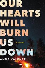 Our Hearts Will Burn Us Down by Anne Valente