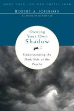 Owning Your Own Shadow: Understanding the Dark Side of the Psyche by Robert A. Johnson