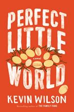 Perfect Little World: A Novel by Kevin Wilson