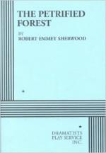 The Petrified Forest by Robert E. Sherwood