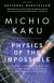 Physics of the Impossible: A Scientific Exploration Into the World of Phasers, Force Fields, Teleportation, and Time Travel Study Guide by Michio Kaku