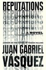Reputations by Juan Gabriel Vásquez