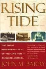 Rising Tide: The Great Mississippi Flood of 1927 and How it Changed America by John M. Barry