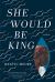 She Would Be King Study Guide and Lesson Plans by Wayétu Moore