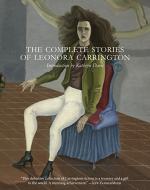 The Complete Stories of Leonora Carrington by Leonora Carrington