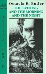 The Evening and the Morning and the Night by Octavia E. Butler