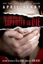 The Girl Who Was Supposed to Die by April Henry