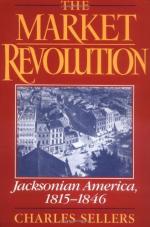 The Market Revolution: Jacksonian America, 1815-1846 by Charles Sellers