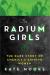 The Radium Girls: The Dark Story of America's Shining Women Study Guide and Lesson Plans by Kate Moore