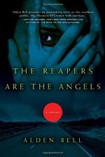The Reapers Are the Angels: A Novel by Alden John Bell