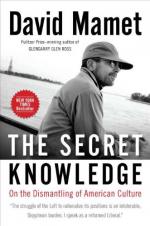 The Secret Knowledge: On the Dismantling of American Culture by David Mamet