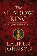 The Shadow King: The Life and Death of Henry VI