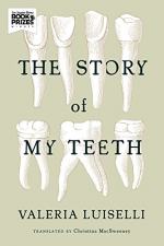 The Story of My Teeth  by Valeria Luiselli