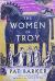 The Women of Troy: A Novel Study Guide by Pat Barker