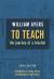 To Teach: The Journey of a Teacher Study Guide and Lesson Plans by Bill Ayers