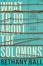 What To Do About The Solomons by Bethany Ball