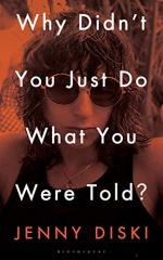 Why Didn’t You Just Do What You Were Told?: Essays by Jenny Diski