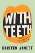 With Teeth Study Guide by Kristen Arnett