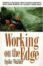 Working on the Edge: Surviving in the World's Most Dangerous Profession: King Crab Fishing on Alaska's High Seas