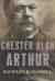 President Chester A. Arthur Biography, Student Essay, and Encyclopedia Article
