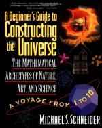 A Beginner's Guide to Constructing the Universe: Mathematical Archetypes of Nature, Art, and Science by Michael S. Schneider