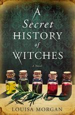 A Secret History of Witches by Louisa Morgan