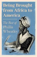 Being Brought From Africa to America by Phillis Wheatley
