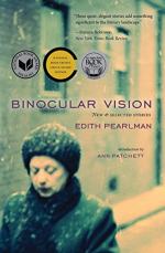 Binocular Vision: New & Selected Stories by Edith Pearlman