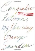 Congratulations, by the Way: Some Thoughts on Kindness by George Saunders