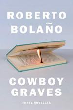 Cowboy Graves: Three Novellas by Roberto Bolaño